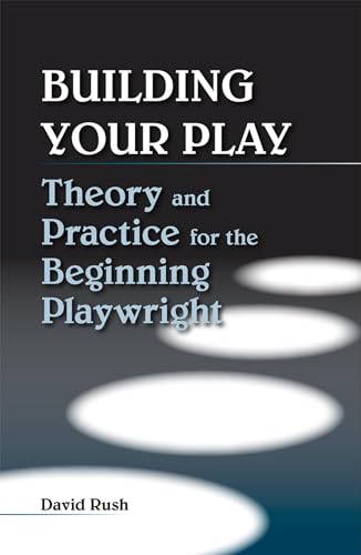 Stock image for Building Your Play : Theory and Practice for the Beginning Playwright for sale by Better World Books