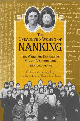 Stock image for The Undaunted Women of Nanking: The Wartime Diaries of Minnie Vautrin and Tsen Shui-fang for sale by Wonder Book