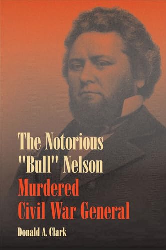 THE NOTORIOUS "BULL" NELSON: MURDERED CIVIL WAR GENERAL