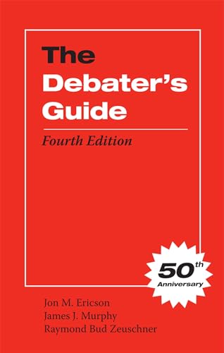 The Debater's Guide, Fourth Edition (9780809330348) by Ericson, Jon M.; Murphy, James J.; Zeuschner, Raymond Bud