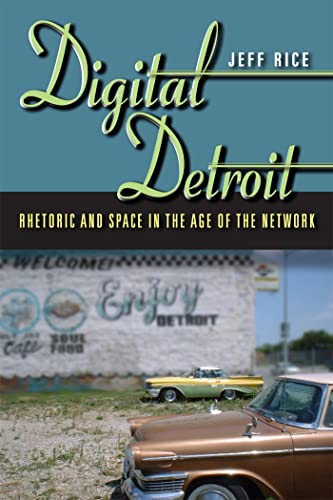 Imagen de archivo de Digital Detroit: Rhetoric and Space in the Age of the Network a la venta por Midtown Scholar Bookstore