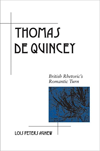Stock image for Thomas De Quincey: British Rhetoric's Romantic Turn (Rhetoric in the Modern Era) for sale by Midtown Scholar Bookstore