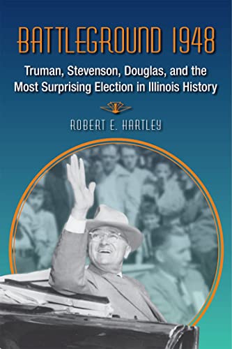 Stock image for Battleground 1948 : Truman, Stevenson, Douglas, and the Most Surprising Election in Illinois History for sale by Better World Books