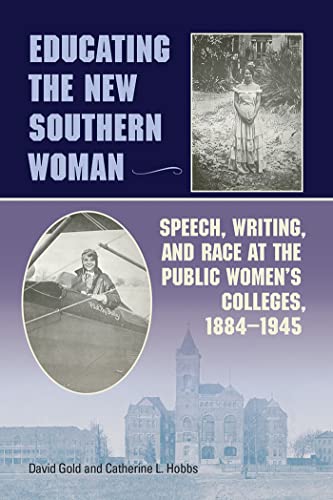 Beispielbild fr Educating the New Southern Woman : Speech, Writing, and Race at the Public Women's Colleges, 1884-1945 zum Verkauf von Better World Books