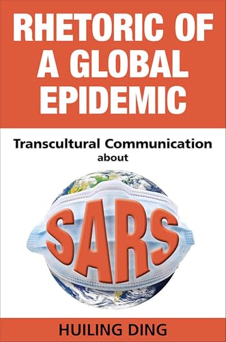 Stock image for Rhetoric of a Global Epidemic: Transcultural Communication about SARS for sale by GF Books, Inc.