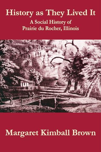 Stock image for History as They Lived It: A Social History of Prairie du Rocher, Illinois (Shawnee Books) for sale by Midtown Scholar Bookstore