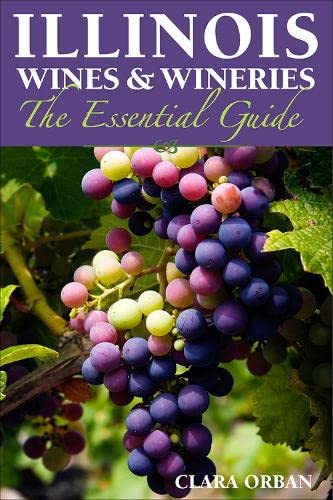 Beispielbild fr Illinois Wines and Wineries : The Essential Guide zum Verkauf von Better World Books