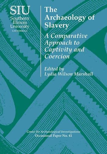Beispielbild fr The Archaeology of Slavery: A Comparative Approach to Captivity and Coercion (Center for Archaeological Investigations Occasional Paper) zum Verkauf von SGS Trading Inc