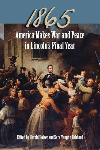 Imagen de archivo de 1865: America Makes War and Peace in Lincoln?s Final Year a la venta por Pink Casa Antiques