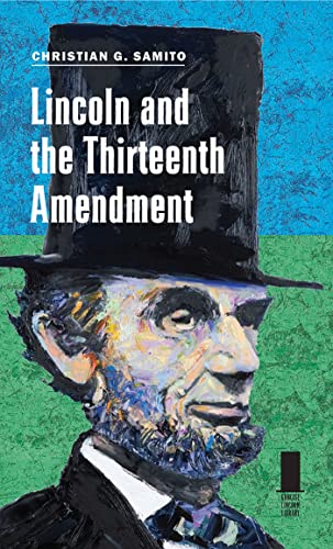 Stock image for Lincoln and the Thirteenth Amendment (Concise Lincoln Library) for sale by Midtown Scholar Bookstore