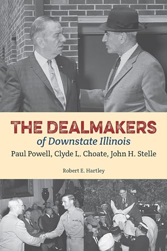Beispielbild fr The Dealmakers of Downstate Illinois: Paul Powell, Clyde L. Choate, John H. Stelle zum Verkauf von Books From California