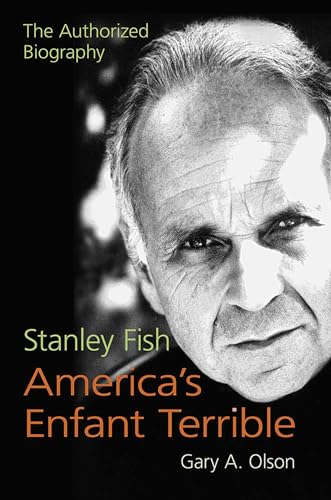 Stock image for Stanley Fish, America's Enfant Terrible: The Authorized Biography for sale by ThriftBooks-Atlanta