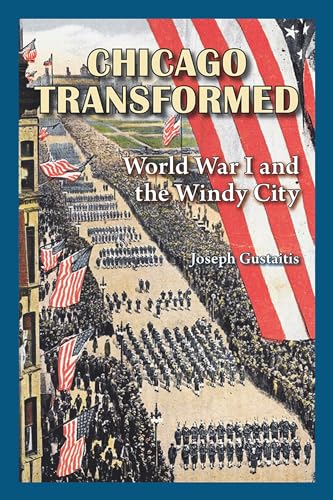 Stock image for Chicago Transformed: World War I and the Windy City for sale by ThriftBooks-Dallas