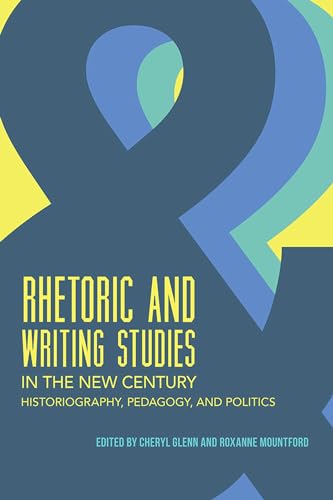 Stock image for Rhetoric and Writing Studies in the New Century: Historiography, Pedagogy, and Politics for sale by Decluttr