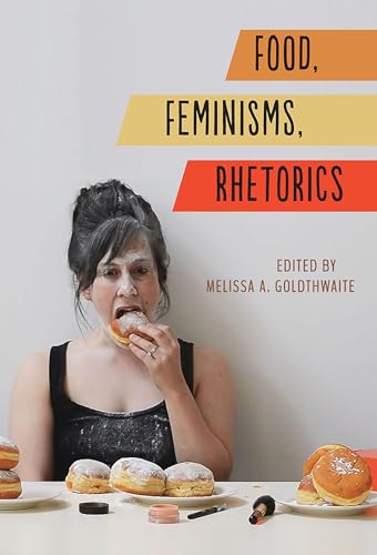 Imagen de archivo de Food, Feminisms, Rhetorics (Studies in Rhetorics and Feminisms) a la venta por BooksRun