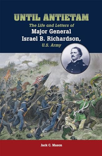 9780809336111: Until Antietam: The Life and Letters of Major General Israel B. Richardson, U.S. Army
