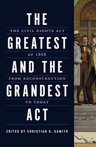 Stock image for The Greatest and the Grandest Act: The Civil Rights Act of 1866 from Reconstruction to Today for sale by Midtown Scholar Bookstore