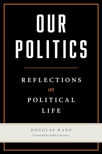 Stock image for Our Politics: Reflections on Political Life for sale by Keeps Books