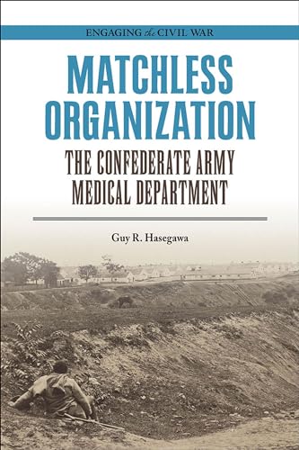 

Matchless Organization: The Confederate Army Medical Department (Engaging the Civil War)