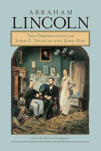 Stock image for Abraham Lincoln: The Observations of John G. Nicolay and John Hay for sale by ThriftBooks-Dallas