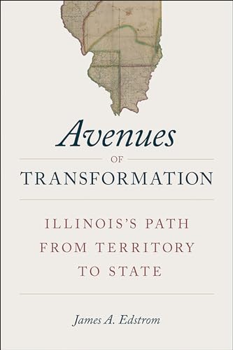 Beispielbild fr Avenues of Transformation: Illinois's Path from Territory to State zum Verkauf von Open Books
