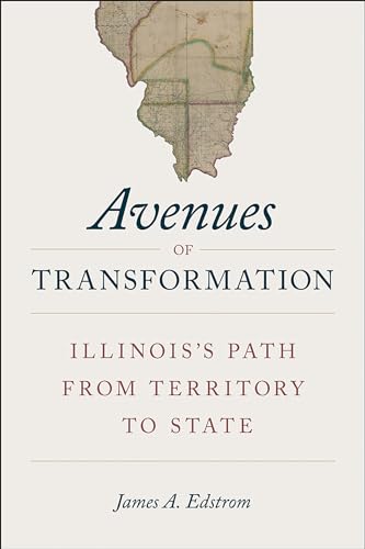 Imagen de archivo de Avenues of Transformation: Illinois's Path from Territory to State a la venta por Open Books