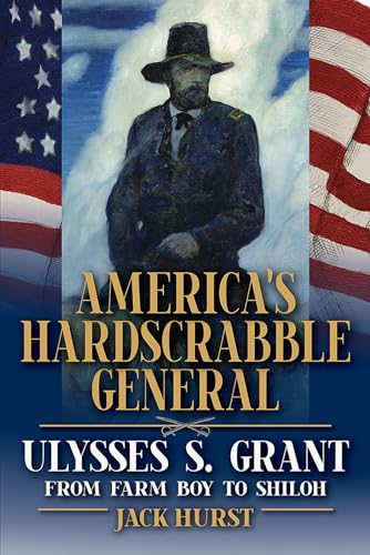 Stock image for America  s Hardscrabble General: Ulysses S. Grant, from Farm Boy to Shiloh (World of Ulysses S. Grant) for sale by HPB-Red