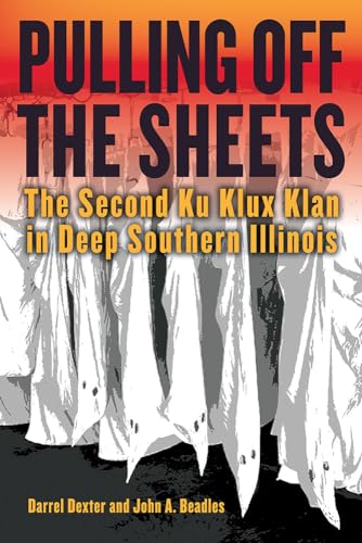 Beispielbild fr Pulling off the Sheets: The Second Ku Klux Klan in Deep Southern Illinois (Saluki Publishing) zum Verkauf von Books From California