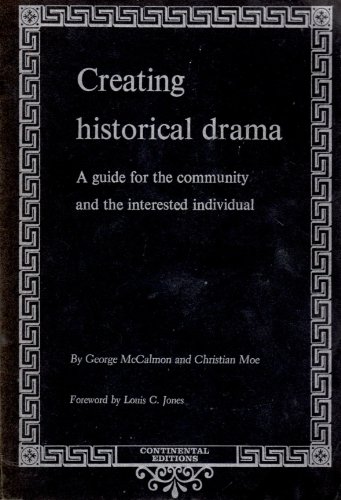 Stock image for Creating Historical Drama: A Guide for the Community and the Interested Individual for sale by ThriftBooks-Dallas