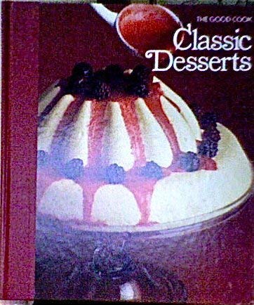 The Good Cook Techniques and Recipes: Classic Desserts (9780809428717) by Time-Life Books