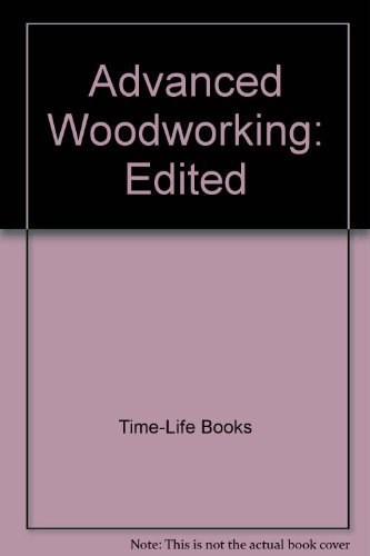 9780809434787: Advanced Woodworking by Time Life Book Editors (1985-05-03)