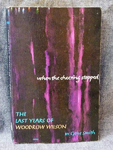 Stock image for When the cheering stopped: The last years of Woodrow Wilson (Time reading program special edition) for sale by Dunaway Books