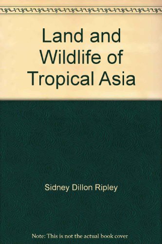 The Land & Wildlife of Tropical Asia (Life Nature Library) (9780809438679) by S. Dillon Ripley