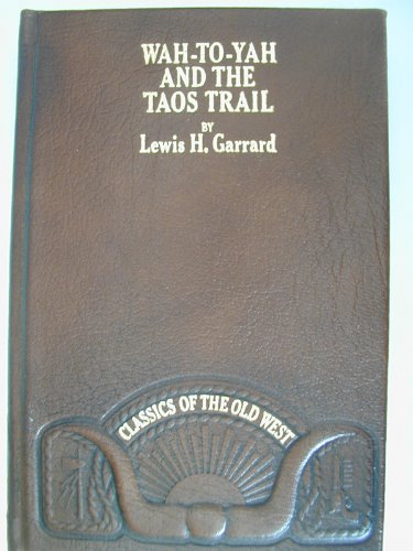 Imagen de archivo de Wah-to-yah, and the Taos trail, or, Prairie travel and scalp dances, with a look at Los rancheros from muleback and the Rocky Mountain campfire (Classics of the Old West) a la venta por Books of the Smoky Mountains