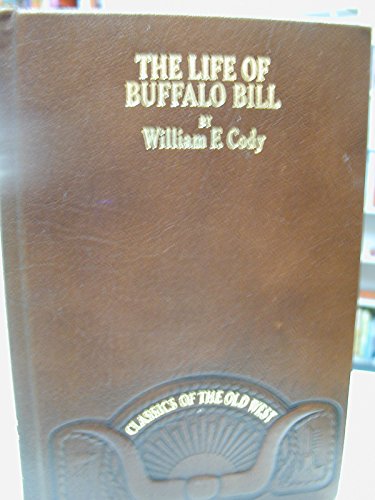 Stock image for The life of Hon. William F. Cody, known as Buffalo Bill, the famous hunter, scout, and guide: An autobiography (Classics of the Old West) for sale by LibraryMercantile