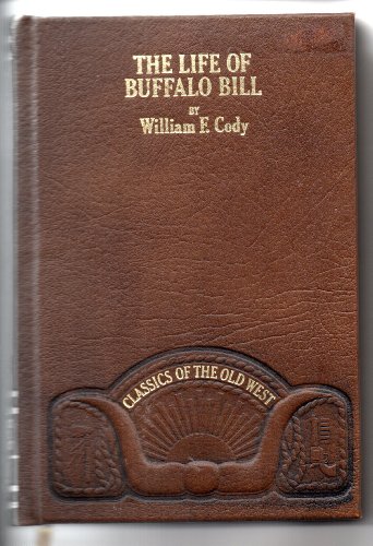 9780809440153: The Life of Hon. William F. Cody Known As Buffalo Bill the Famous Hunter, Scout and Guide: An Autobiography (CLASSICS OF THE OLD WEST)