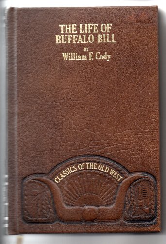 Stock image for The Life of Hon. William F. Cody Known As Buffalo Bill the Famous Hunter, Scout and Guide: An Autobiography (CLASSICS OF THE OLD WEST) for sale by BazaarofBooks