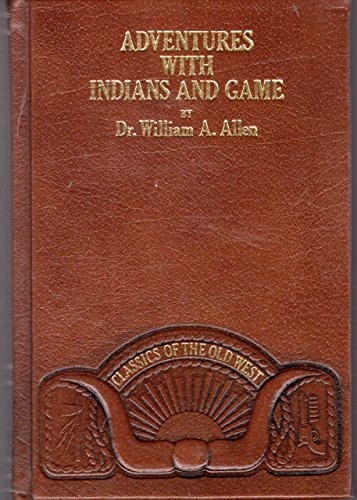 Beispielbild fr Adventures with Indians and game, or, Twenty years in the Rocky Mountains (Classics of the Old West) zum Verkauf von Wonder Book