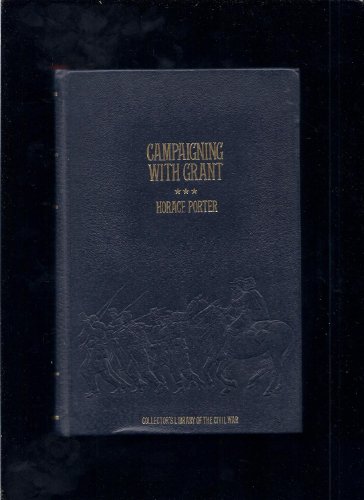 Campaigning with Grant (Collector's library of the Civil War) (9780809442027) by Porter, Horace