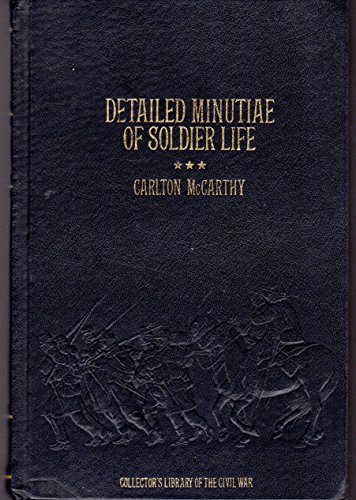 Stock image for Detailed Minutiae of Soldier Life in the Army of Northern Virginia, 1861-1865 (Collector's Library of the Civil War) for sale by Ergodebooks