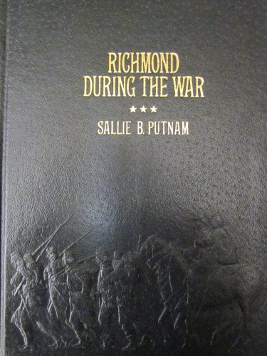 Richmond During the War: Four Years of Personal Observation by a Richmond Lady. Time-Life Collect...