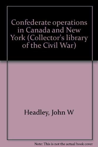 Stock image for Confederate operations in Canada and New York (Collector's library of the Civil War) for sale by Once Upon A Time Books