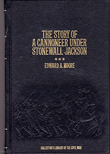 Stock image for The Story of a Cannoneer Under Stonewall Jackson: in Which is Told the Part Taken By the Rockbridge Artillery in the Army of Northern Virginia (Collectors Library of the Civil War) for sale by Goodwill Books