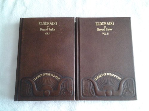 Eldorado, or, Adventures in the path of empire: Comprising a voyage to California, via Panama, life in San Francisco and Monterey, pictures of the ... of Mexican travel (Classics of the Old West) (9780809443581) by Taylor, Bayard