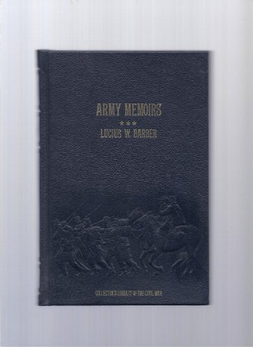 Stock image for Army Memoirs of Lucius W. Barber: Company D, 15th Illinois Volunteer Infantry, May 24, 1861, to Sept. 30, 1865 (Collector's Library of the Civil War) for sale by HPB-Red