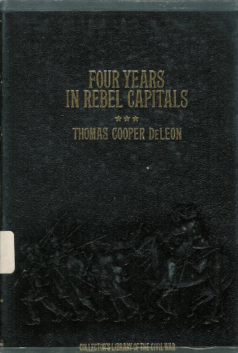 Stock image for Four Years in Rebel Capitals: An Inside View of Life in the Southern Confederacy from Birth to Death (Collector's Library of the Civil War) for sale by Books From California