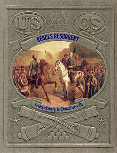 THE CIVIL WAR: REBELS RESURGENT, Fredericksburg to Chancellorsville - Lewis, Thomas A. Et al