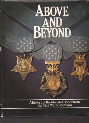 Stock image for Above and Beyond: A History of the Medal of Honor from the Civil War to Vietnam for sale by BookMarx Bookstore