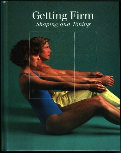 Stock image for Getting Firm: Shaping and Toning (Time-Life Fitness Program Series) for sale by SecondSale