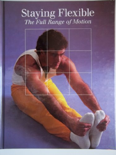 Staying Flexible: The Full Range of Motion (Time-Life Fitness Program)
